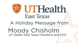 A holiday message from Moody Chisholm, UT Health East Texas President and CEO