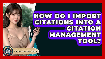 How Do I Import Citations Into A Citation Management Tool? - The College Explorer