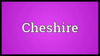 Cheshire Meaning