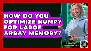 How Do You Optimize NumPy For Large Array Memory? - AI and Machine Learning Explained