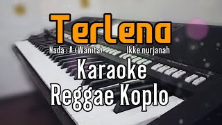 Terlena - Karaoke tanpa vokal | REGGAE KOPLO || Nada wanita