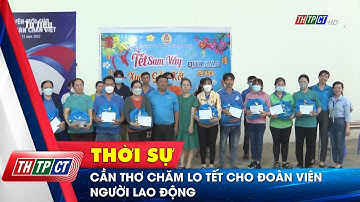 Cần Thơ chăm lo Tết cho đoàn viên, người lao động | Cần Thơ TV