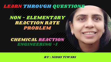 NUMERICAL QUESTION BASED ON NON- ELEMENTARY REACTION RATE ( CHEMICAL REACTION ENGINEERING -I)