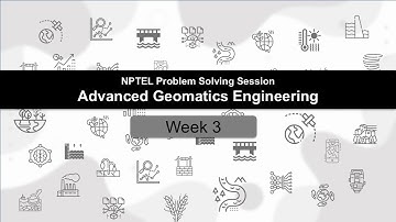 Week 3: Problem Solving Session | Advanced Geomatics Engineering (noc24-ce67) | NPTEL Course