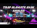 TRAP ALAMATE ANAK SHOLEH•YANG DIPUTER DI PENGAJIAN GUS IQDHAM Bersama SOUND HOREG JATIM•