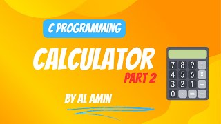 C Programming | Calculator | Part (2) | সি প্রোগ্রাম । ক্যালকুলেটর । পর্ব ২