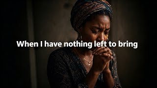 When I Have Nothing Left (Afro Gospel Amapiano Remix)