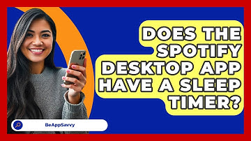 Does The Spotify Desktop App Have A Sleep Timer? - Be App Savvy