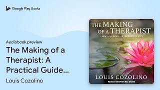 The Making of a Therapist: A Practical Guide… by Louis Cozolino · Audiobook preview