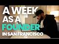 A Week in San Francisco as a Startup Founder