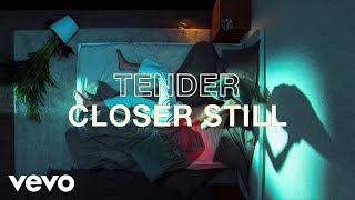 TENDER - Closer Still chords