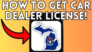 How to Get a Car Dealer License in Michigan (Full Guide) 2025!