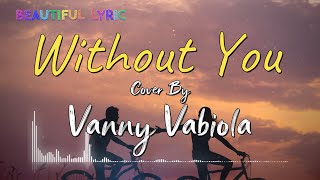 WITHOUT YOU - MARIAH CAREY COVER BY VANNY VABIOLA LYRIC