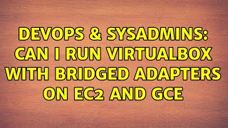 Famous DevOps & SysAdmins: Can I run VirtualBox with Bridged adapters on EC2 and GCE Net Worth
