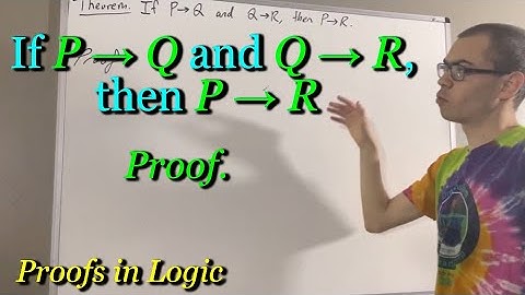 If P → Q and Q →  R, then P → R (Proof) [ILIEKMATHPHYSICS]