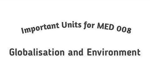 Important Units for Globalisation and Environment ( MED - 008)