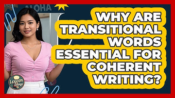 Why Are Transitional Words Essential For Coherent Writing? - Lexicon Lounge