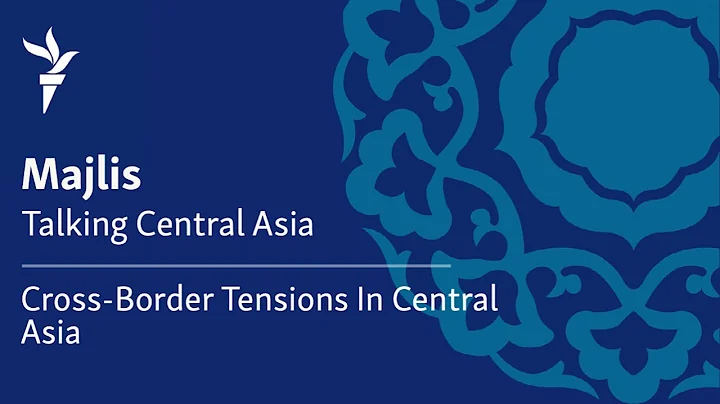 Cross-Border Tensions In Central Asia