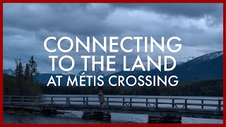 Connecting to The Land at Métis Crossing