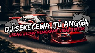 DJ SEKECEWA ITU KAU BUATKU KEKECEWA ITU || DJ KALIAN CARI REMIX JEDAG JEDUG VIRAL TIKTOK