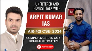 Arpit Kumar IAS (CSE 2024) unfiltered talks, complete gs1-4 prelims and mains strategy