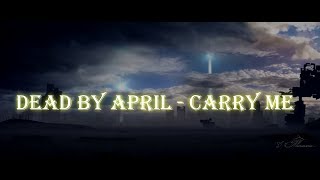 Dead By April -  Carry Me