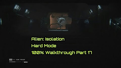 Alien: Isolation - 100% Hard Mode - One Shot Walkthrough Part 17 ( All Collectibles )