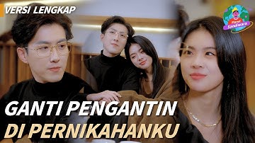 Ganti Pengantin di Pernikahanku | Versi lengkap🔥Ganti Pengantin, Sang Mantan Sangat Menyesalinya！