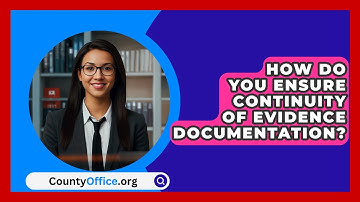 How Do You Ensure Continuity Of Evidence Documentation? - CountyOffice.org