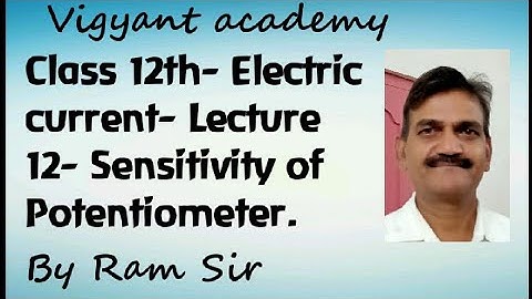 Class 12- Electric current- Lecture 12- Sensitivity of Potentiometer.