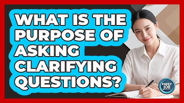 What Is The Purpose Of Asking Clarifying Questions?