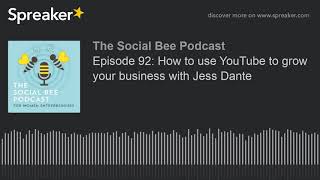 Episode 92: How to use YouTube to grow your business with Jess Dante (part 2 of 3, made with Spreake