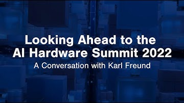 Looking Ahead to the AI Hardware Summit 2022: A Conversation with Karl Freund