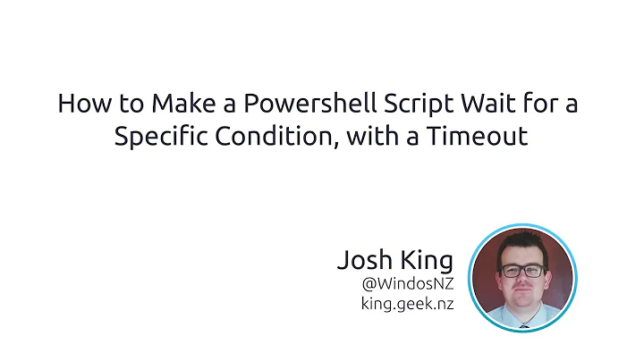 How To Make A PowerShell Script Wait For A Specific Condition, With A Timeout