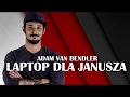 Adam Van Bendler - Laptop dla Janusza
