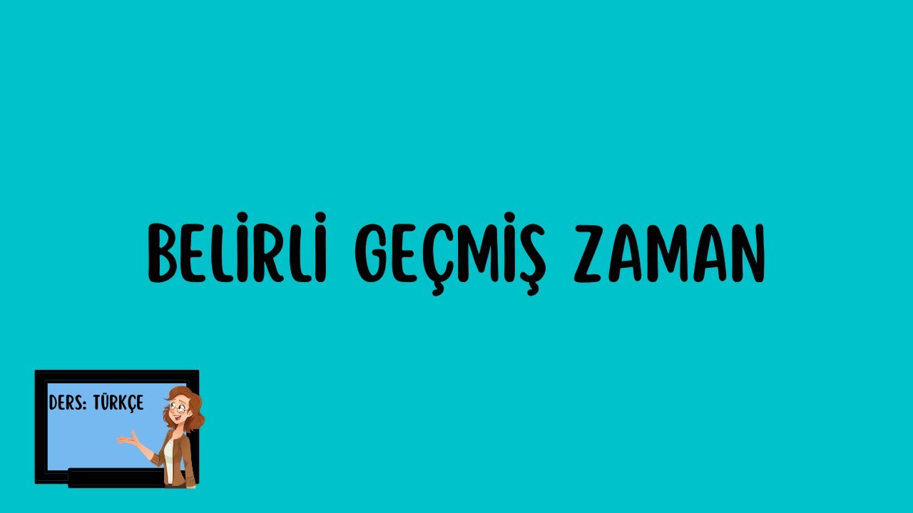 Belirli geçmiş zaman konu anlatımı