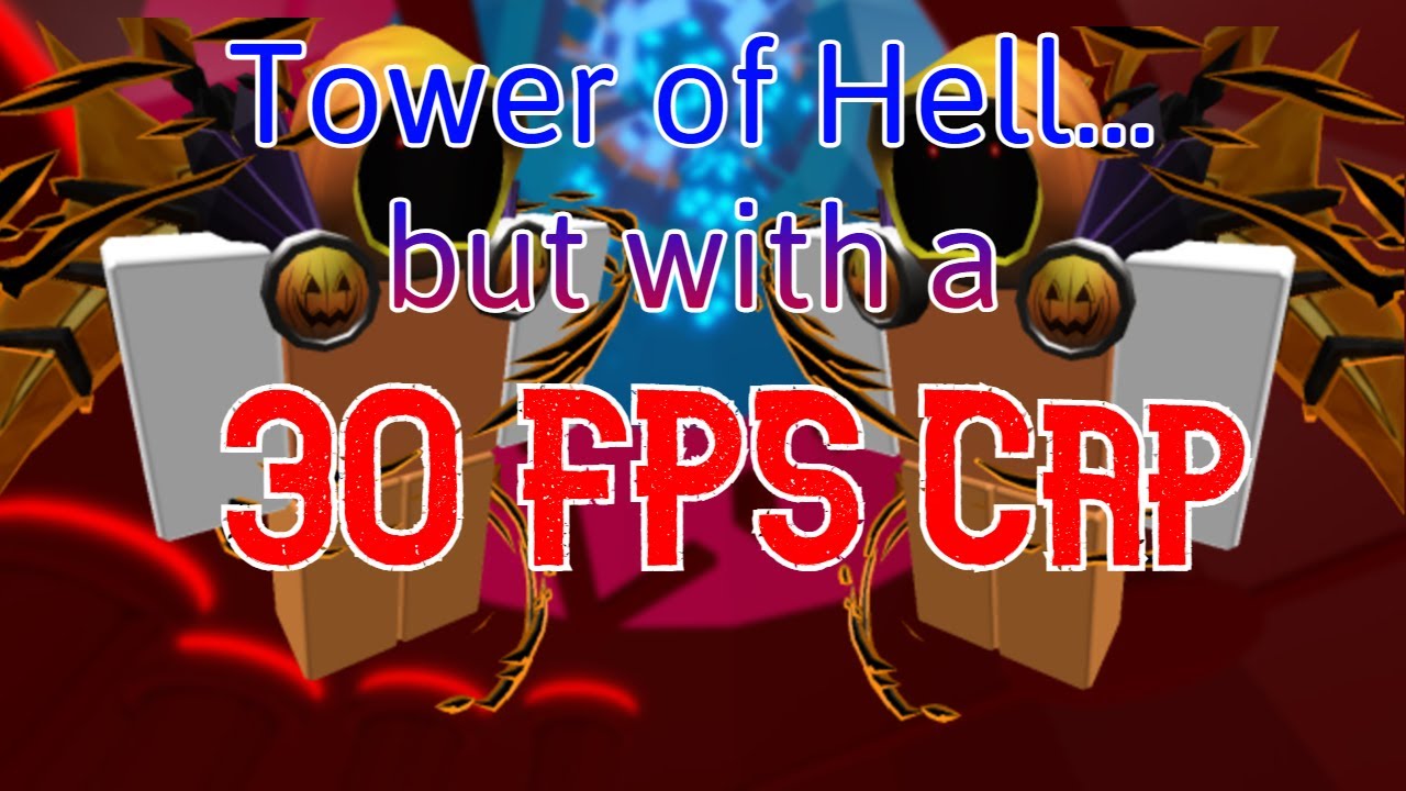 Tower of Hell...but with a 30 FPS Cap