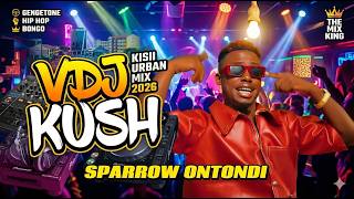 KISII URBAN VIDEO MIX 2026 🔥 | Sparrow Ontondi x Vickyoung | VDJ KUSH #kisii #vickyoung #sparrow#dj