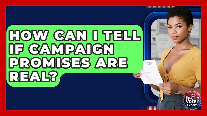 How Can I Tell If Campaign Promises Are Real? - First Time Voter Expert