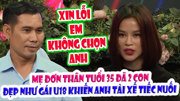 XIN LỖI EM KHÔNG CHỌN ANH mẹ đơn thân U35 ĐÃ 2 CON đẹp như GÁI 18 khiến chàng Tài xế tiếc nuối