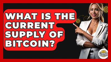 What Is the Current Supply of Bitcoin? - CryptoBasics360.com
