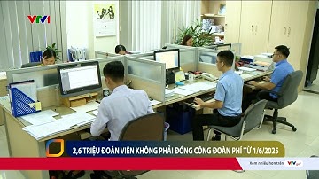 2,6 triệu đoàn viên không phải đóng đoàn phí từ 1/6/2025 | VTV24