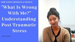 "What Is Wrong With Me?" Post Traumatic Stress - Psychotherapy Crash Course