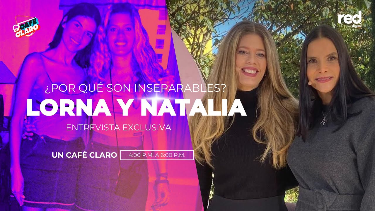 ¿Por qué son tan inseparables, Natalia Ramírez y Lorna Cepeda? | Un Café Claro