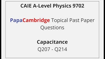 CAIE A-Level Physics – Capacitance - Past Paper Solutions Q207 – Q214