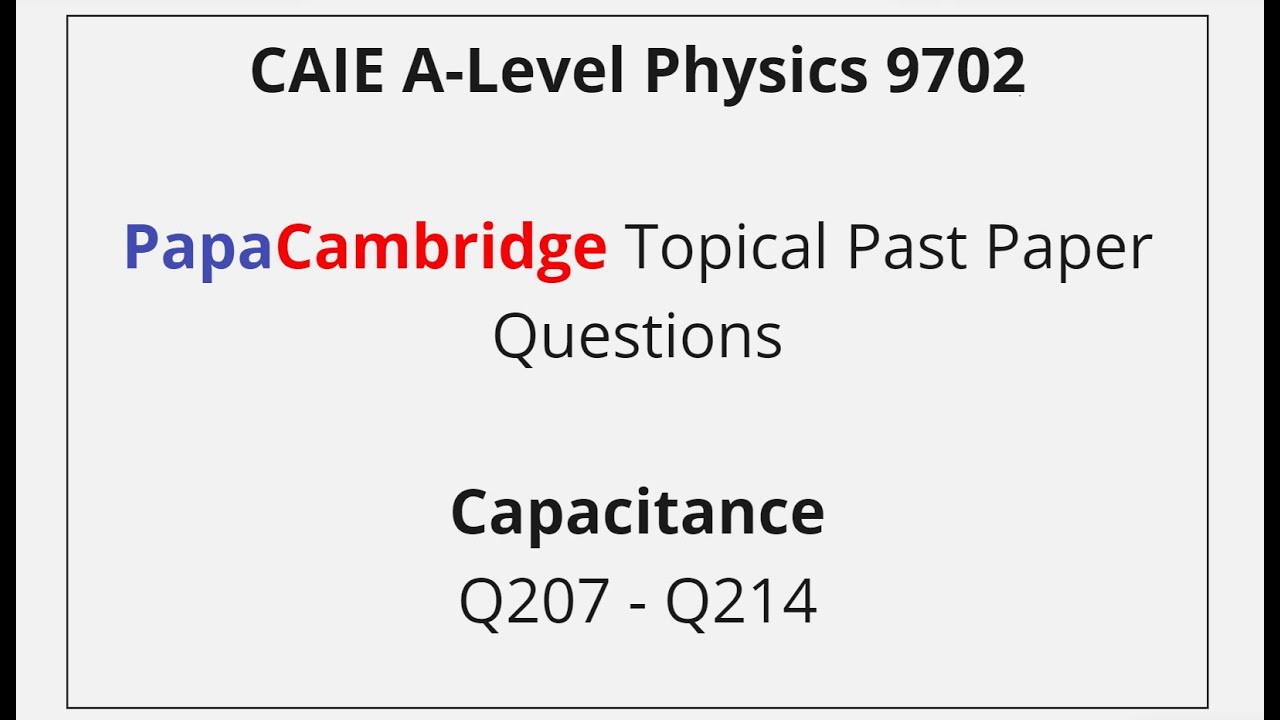 CAIE A-Level Physics – Capacitance - Past Paper Solutions Q207 – Q214