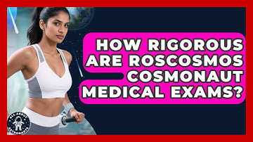 How Rigorous Are Roscosmos Cosmonaut Medical Exams? - All About Astronauts
