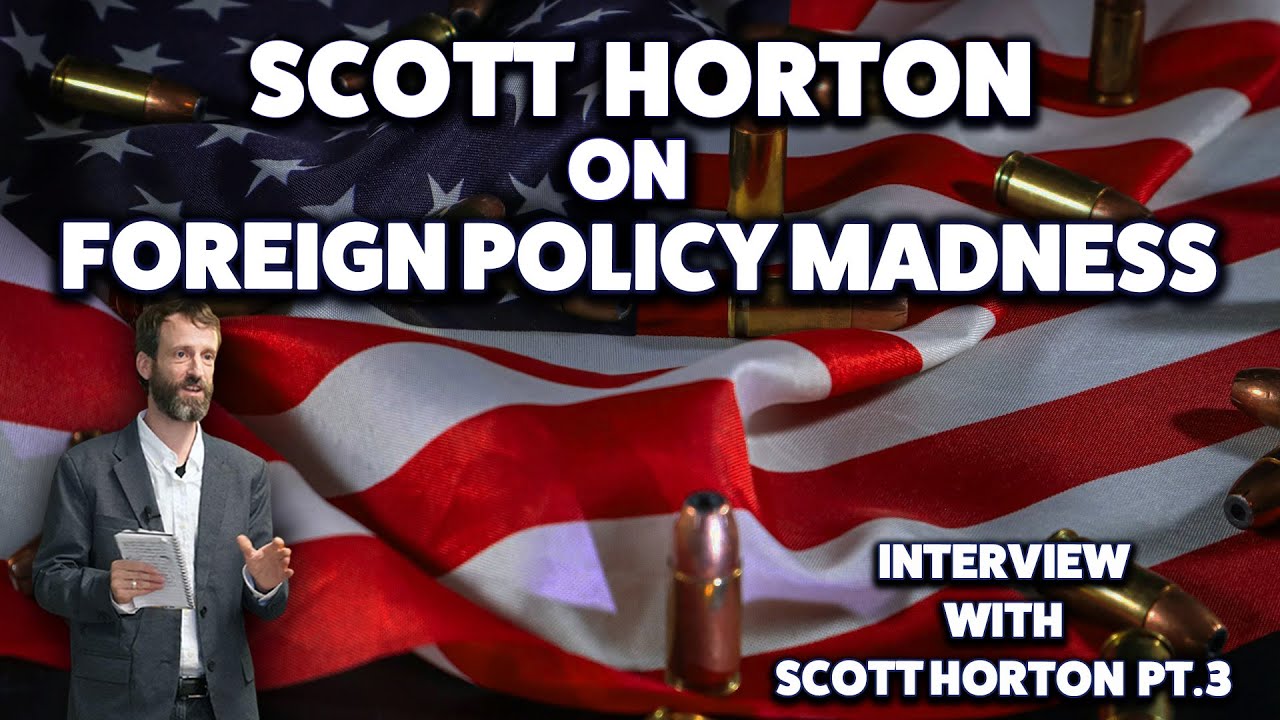 Является ли внешняя политика США полнейшим безумием? Интервью со Скоттом Хортоном, часть 3.