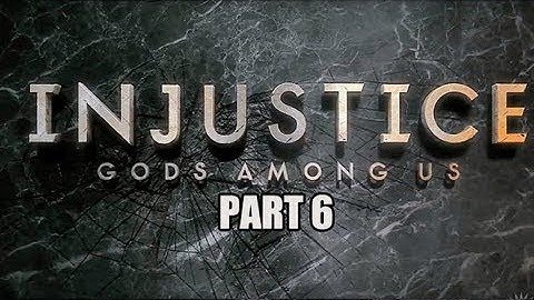Injustice Gods Among Us - Gameplay Walkthrough - Part 6 (Let