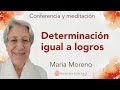 Meditación y conferencia: &quot;Determinación igual a logros&quot;, con María Moreno